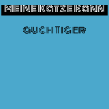 Motiv katze - meine Katze kann auch Tiger