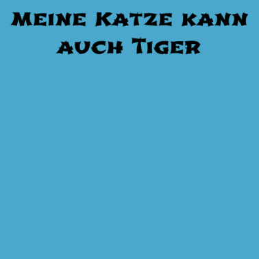 Motiv katze - meine Katze kann auch Tiger