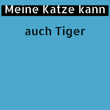 Motiv katze - meine Katze kann auch Tiger