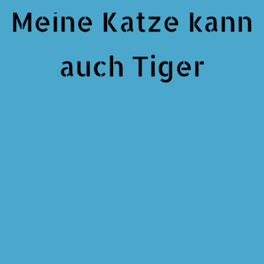 Motiv katze - meine Katze kann auch Tiger