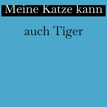 Motiv katze - meine Katze kann auch Tiger