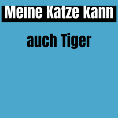 Motiv katze - meine Katze kann auch Tiger