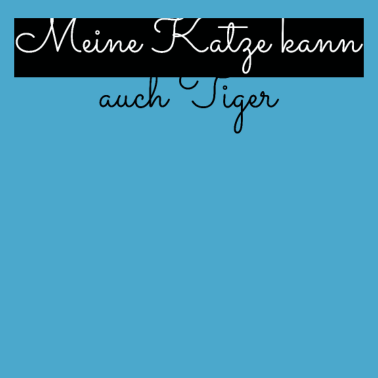 Motiv katze - meine Katze kann auch Tiger