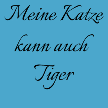 Motiv katze - meine Katze kann auch Tiger