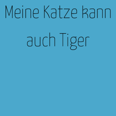 Motiv katze - meine Katze kann auch Tiger