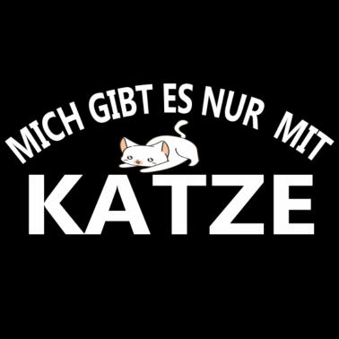Motiv Mich gibt es nur mit Katze Geschenk
