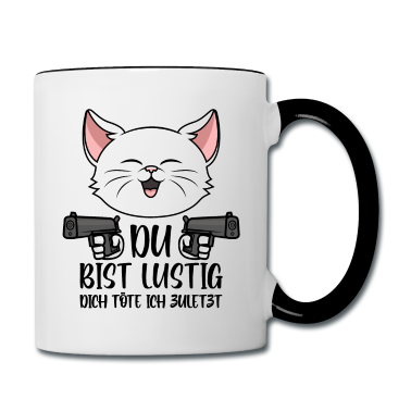 Katzen Tasse - Du bist lustig Dich töte ich zuletzt Katze Spruch
