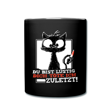 Katzen Tasse - Du Bist Lustig Dich Töte Ich Zuletzt crazy Katze