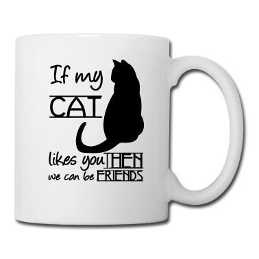 Katzen Tasse - If my Cat likes you Katze Tier Haustier Geschenk