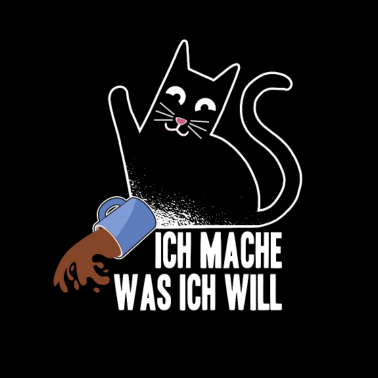 Motiv Ich mache was ich will Katze Katzen lustig Spruch