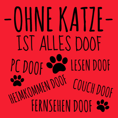 Motiv Ohne Katze ist alles doof