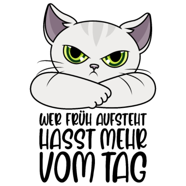 Motiv Katze Sprüche Wer früh aufsteht hasst mehr vom Tag