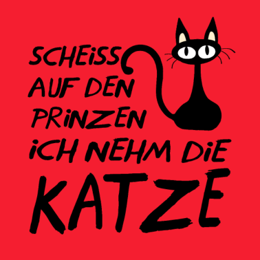 Motiv Scheiss auf den Prinz ich nehm die Katze