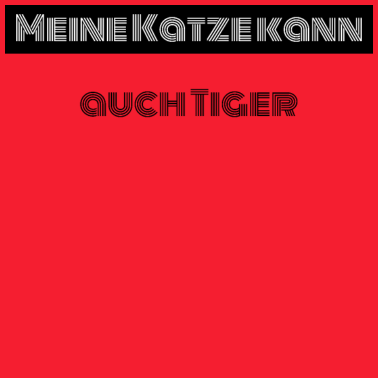 Motiv katze - meine Katze kann auch Tiger