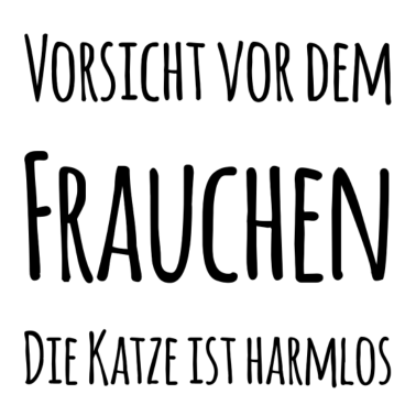 Motiv Vorsicht vor dem FRAUCHEN die KATZE ist harmlos