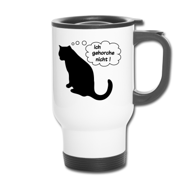 Katzen Thermobecher - Katz Katze Katzen ich gehorche nicht!
