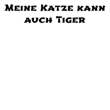 Motiv katze - meine Katze kann auch Tiger