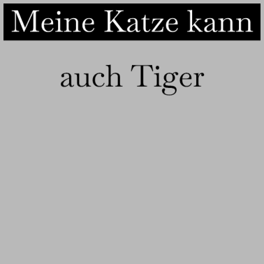 Motiv katze - meine Katze kann auch Tiger