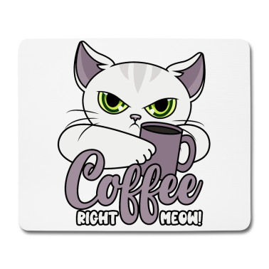 Katzen Mousepad - Kaffee Lustige Katze Kaffeetasse Coffee Right Meow