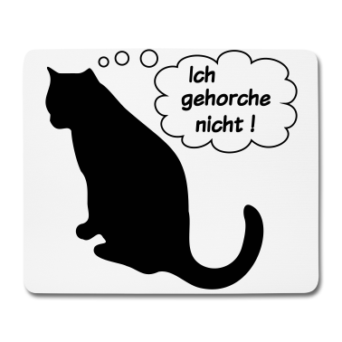 Katzen Mousepad - Katz Katze Katzen ich gehorche nicht!