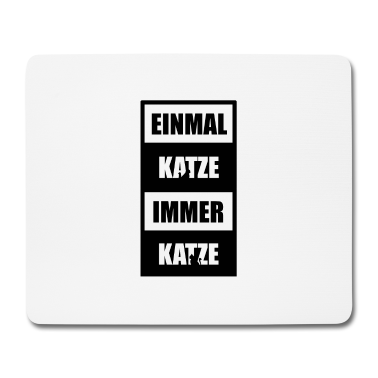 Katzen Mousepad - EINMAL KATZE IMMER KATZE
