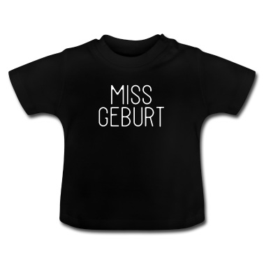 Geschenk Geburt Baby T-Shirt - Missgeburt - Miss Geburt