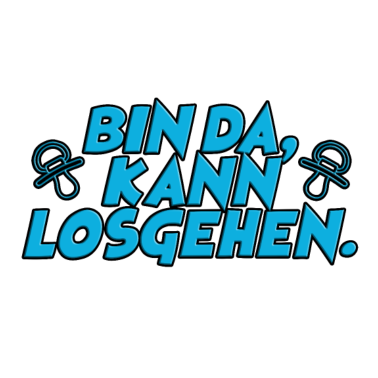 Motiv BIN DA, KANN LOSGEHEN - BABY - SCHNULLER - GEBURT