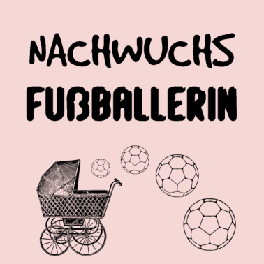 Motiv Nachwuchs Fussballerin - Geschenkidee Geburt