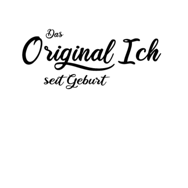 Motiv Das Original Ich, seit Geburt