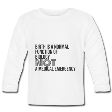 Geschenk Geburt Baby Langarmshirt - Geburt ist normal