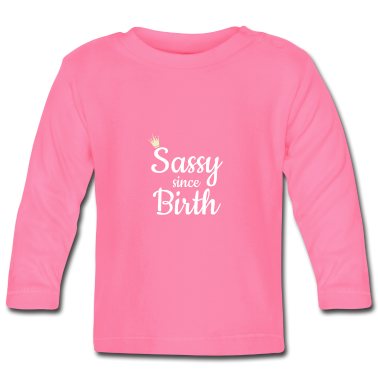 Geschenk Geburt Baby Langarmshirt - Sassy seit Geburt