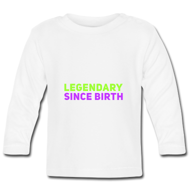 Geschenk Geburt Baby Langarmshirt - legendär seit Geburt