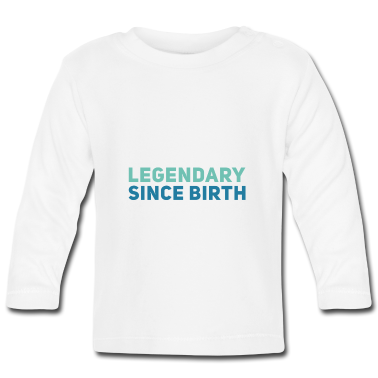 Geschenk Geburt Baby Langarmshirt - legendär seit Geburt