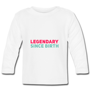 Geschenk Geburt Baby Langarmshirt - legendär seit Geburt