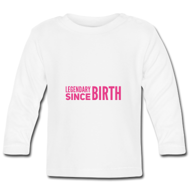 Geschenk Geburt Baby Langarmshirt - legendär seit Geburt