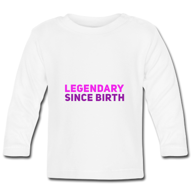 Geschenk Geburt Baby Langarmshirt - legendär seit Geburt