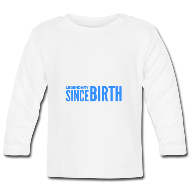 Geschenk Geburt Baby Langarmshirt - legendär seit Geburt