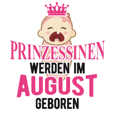 Motiv Geschenk zur Geburt Prinzessinen werden im August