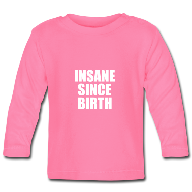 Geschenk Geburt Baby Langarmshirt - geisteskranke Geburt