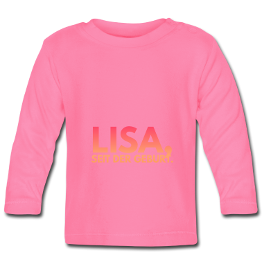 Geschenk Geburt Baby Langarmshirt - LISA SEIT DER GEBURT SPRUCH