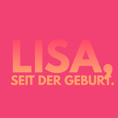 Motiv LISA SEIT DER GEBURT SPRUCH