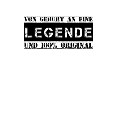 Motiv Von Geburt an eine LEGENDE und 100% Original