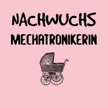 Motiv Nachwuchs Mechatronikerin - Geschenkidee Geburt