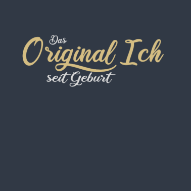 Motiv Das Original Ich, seit Geburt