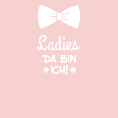 Motiv Ladies da bin ich. Geschenkidee Geburt.