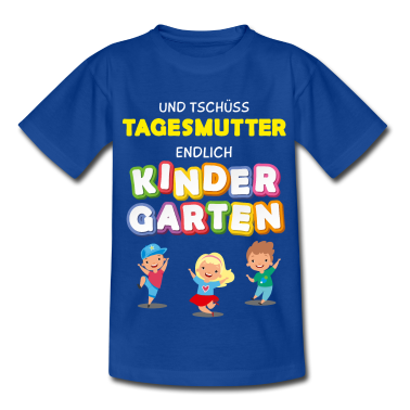 Kindergarten T-Shirt - und Tschüss Tagesmutter - endlich Kindergarten