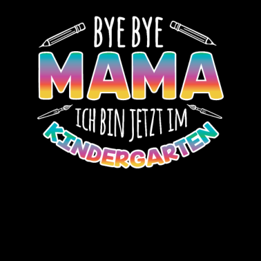 Motiv Bye Bye Mama ich bin jetzt im Kindergarten