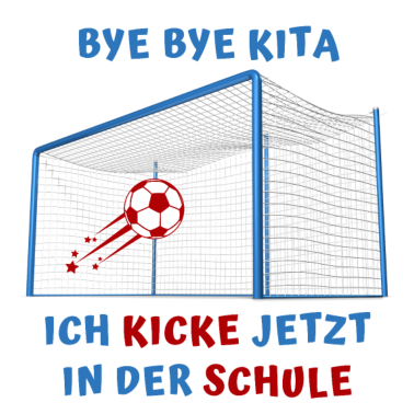 Motiv Geschenk: Bye Kita, ich kicke jetzt in der Schule