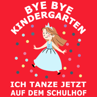 Motiv Bye bye Kindergarten ich tanze auf dem Schulhof