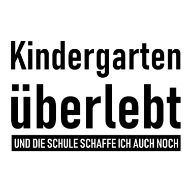 Motiv Kindergarten überlebt und die Schule schaffe ich